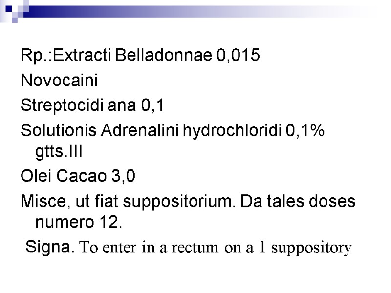 Rp.:Extracti Belladonnae 0,015  Novocaini  Streptocidi ana 0,1 Solutionis Adrenalini hydrochloridi 0,1% gtts.III